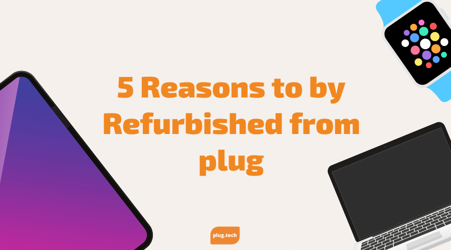 5 Reasons to by Refurbished from plug