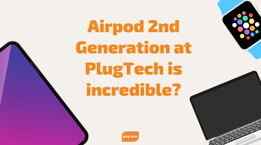 Airpod 2nd Generation at PlugTech is incredible?