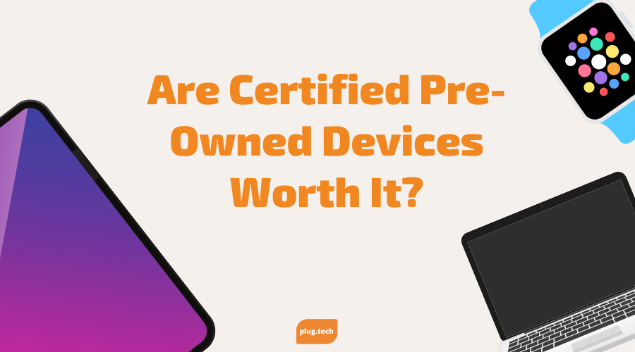 Are Certified Pre-Owned Devices Worth It?