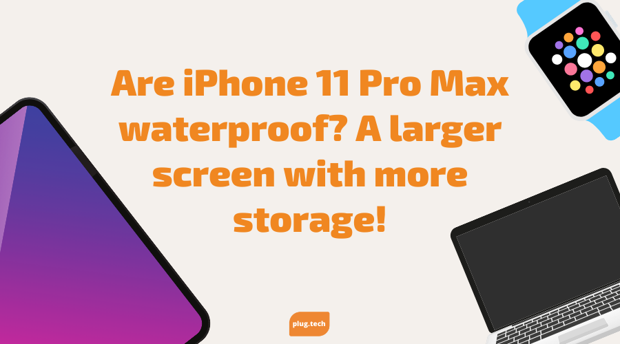Are iPhone 11 Pro Max waterproof? A larger screen with more storage!
