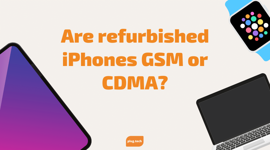 Are refurbished iPhones GSM or CDMA?