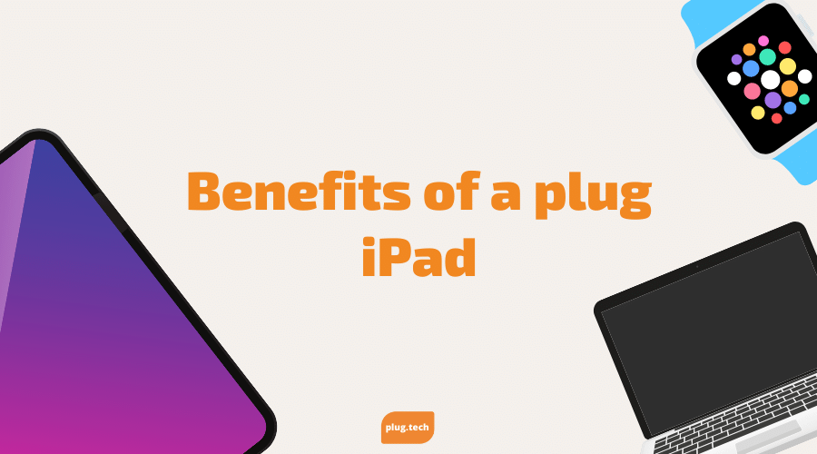 Benefits of a plug iPad