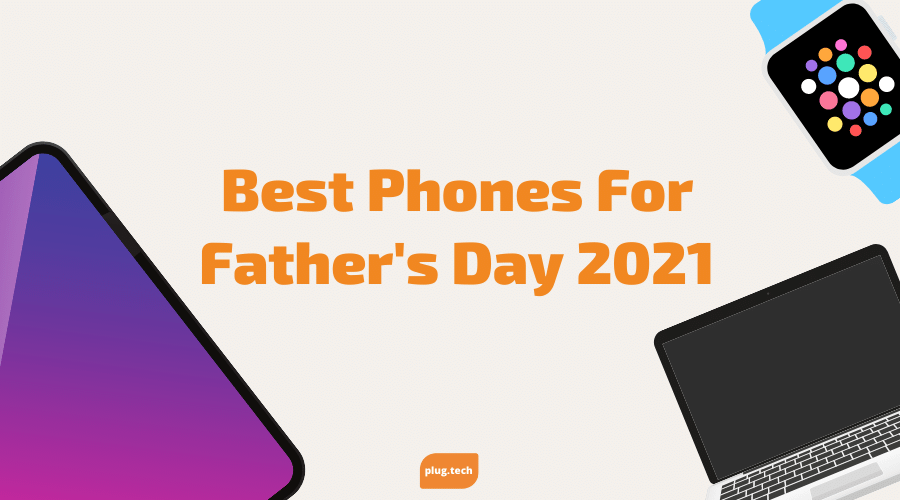 Best Phones For Father's Day 2021