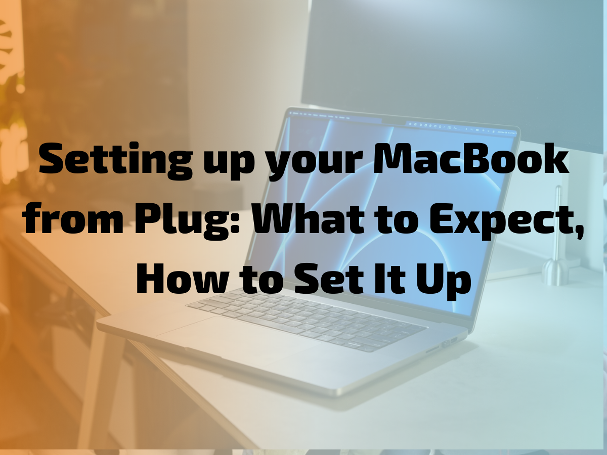 Setting up your MacBook from Plug: What to Expect, How to Set It Up