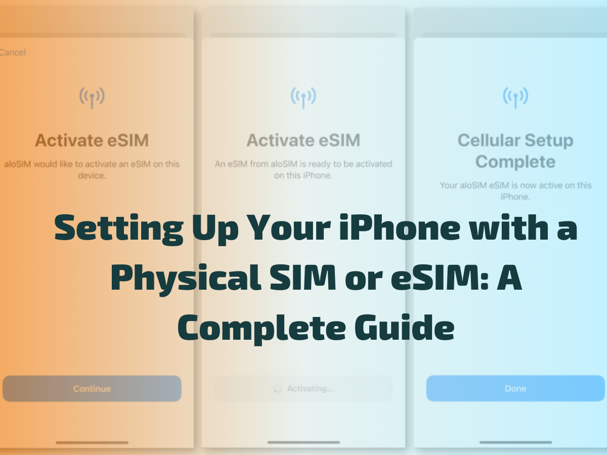Setting Up Your iPhone with a Physical SIM or eSIM: A Complete Guide