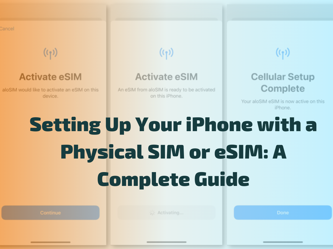 Setting Up Your iPhone with a Physical SIM or eSIM: A Complete Guide