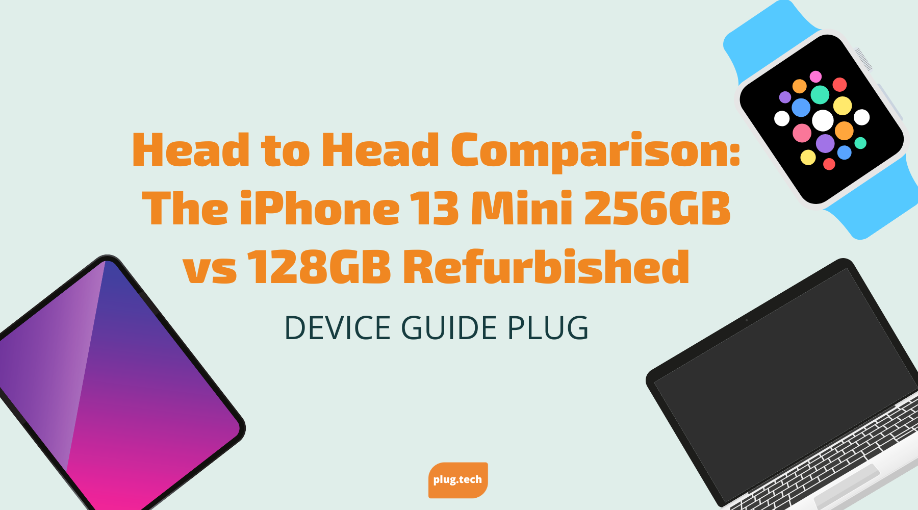 Head-to-Head Comparison: The iPhone 13 Mini 256GB vs 128GB Refurbished