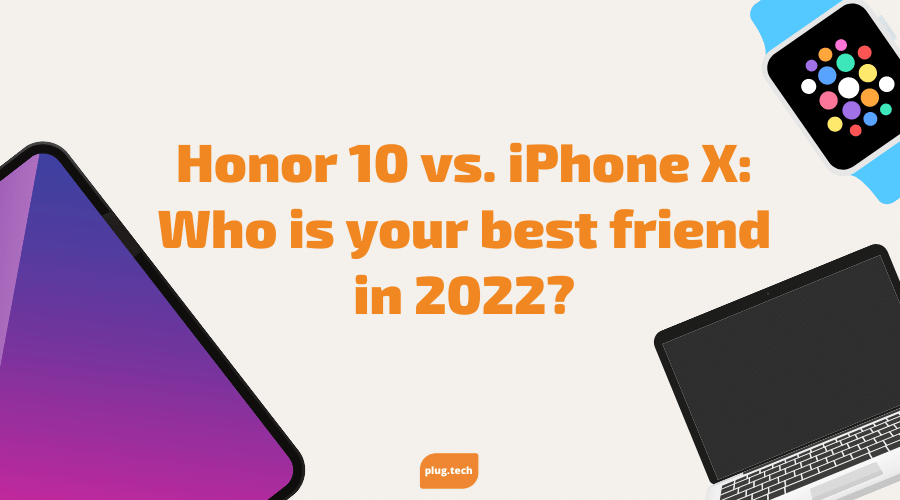 Honor 10 vs. iPhone X: Who is your best friend in 2022?
