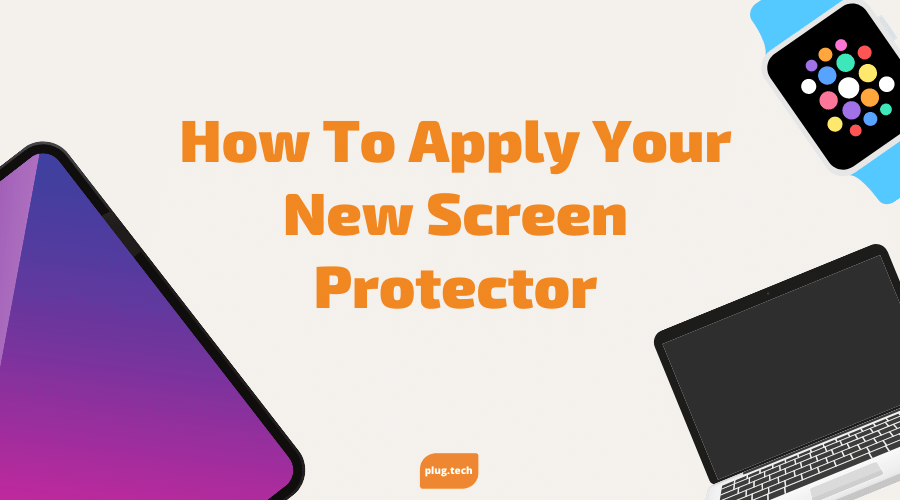 How To Apply Your New Screen Protector