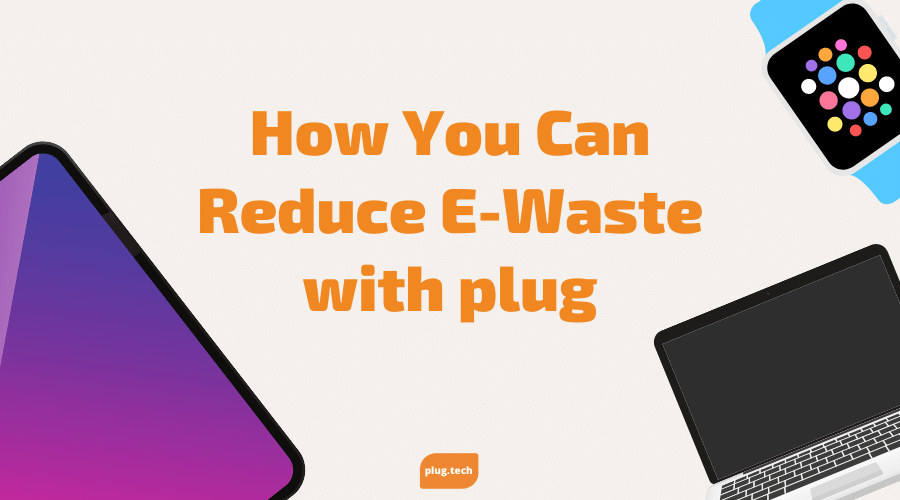 How You Can Reduce E-Waste with plug