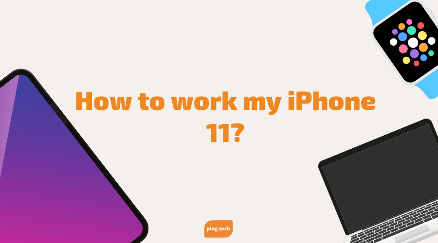 How to work my iPhone 11?