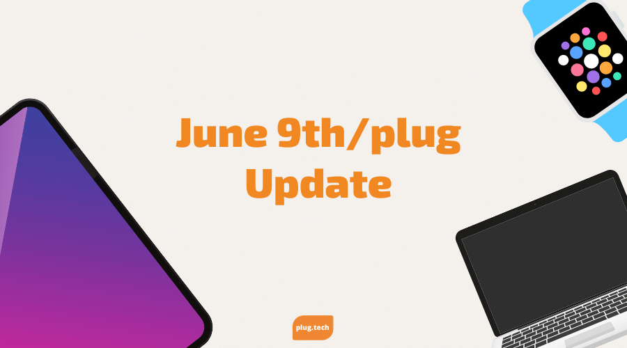June 9th/plug Update