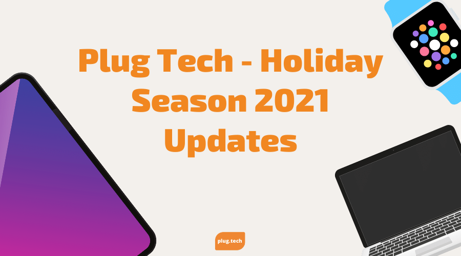Plug Tech - Holiday Season 2021 Updates