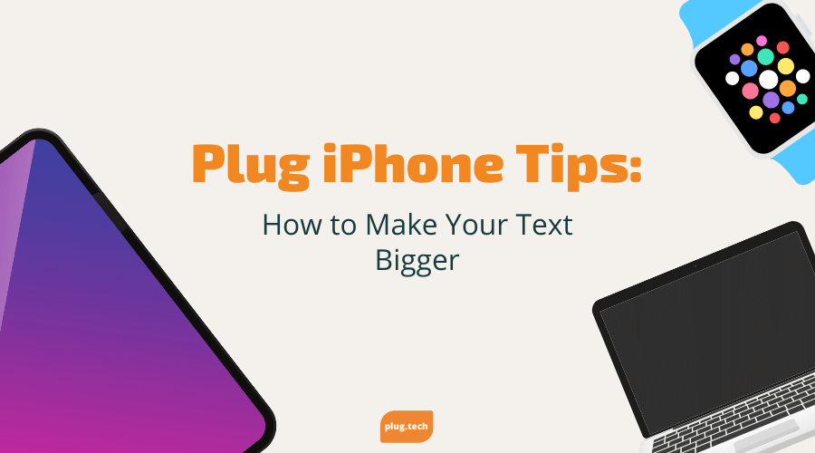 Plug iPhone Tips: How to Make Your Text Bigger