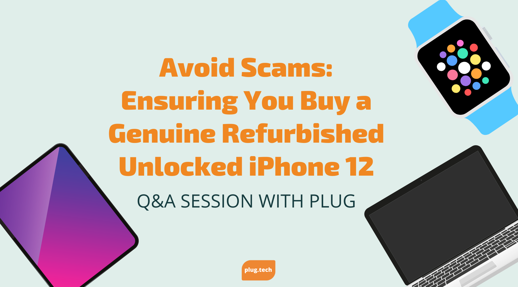 Avoid Scams: Ensuring You Buy a Genuine Refurbished Unlocked iPhone 12
