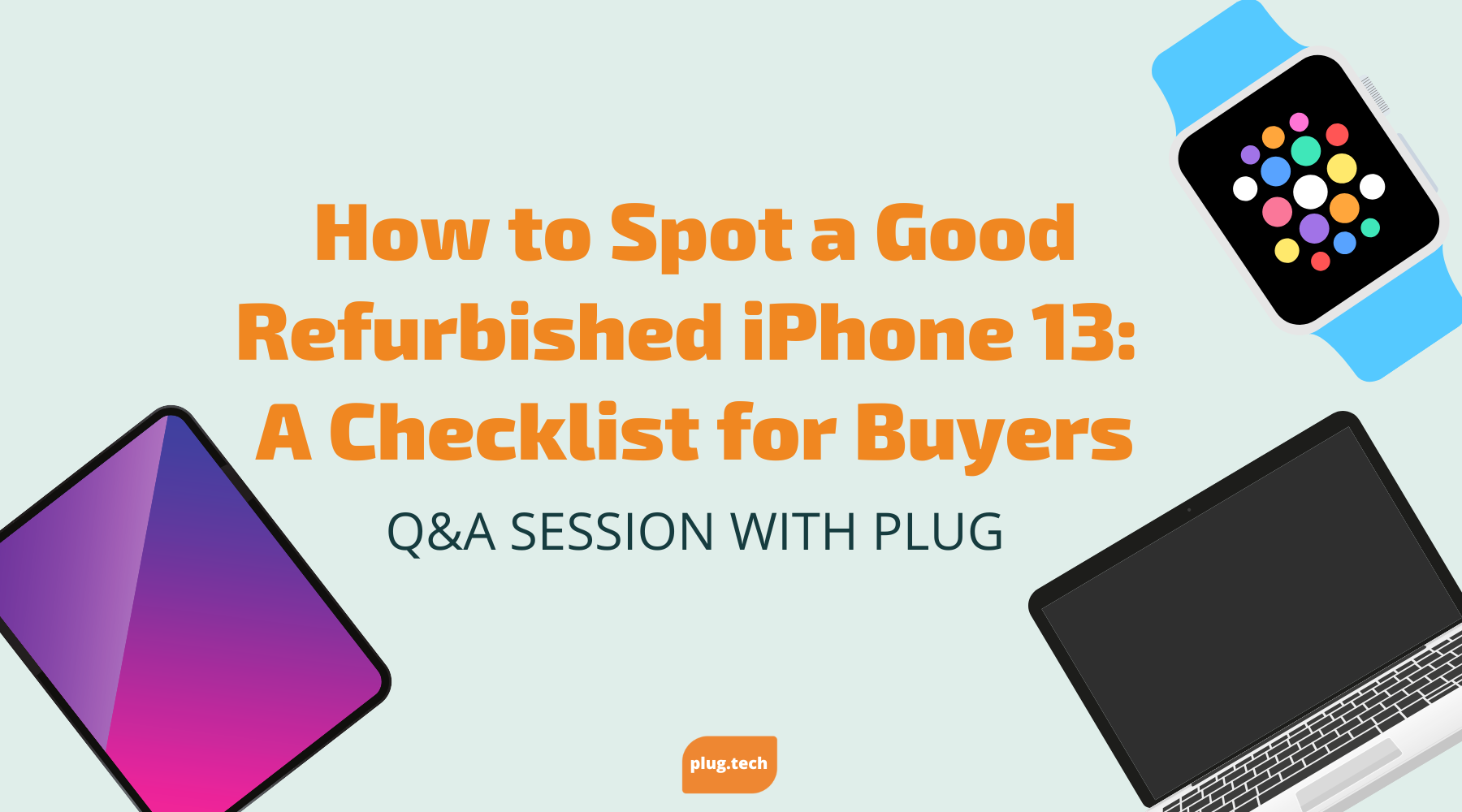 How to Spot a Good Refurbished iPhone 13: A Checklist for Buyers