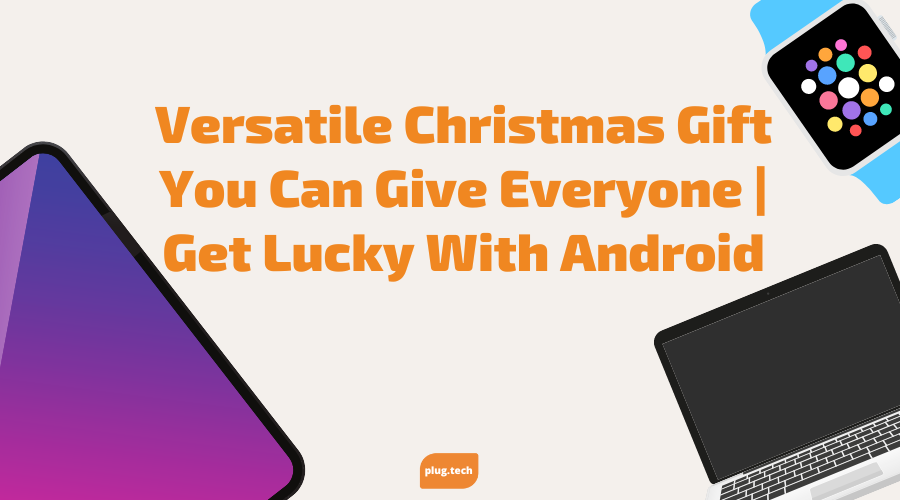 Versatile Christmas Gift You Can Give Everyone | Get Lucky With Android