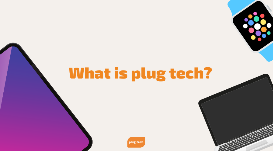 What is plug tech?