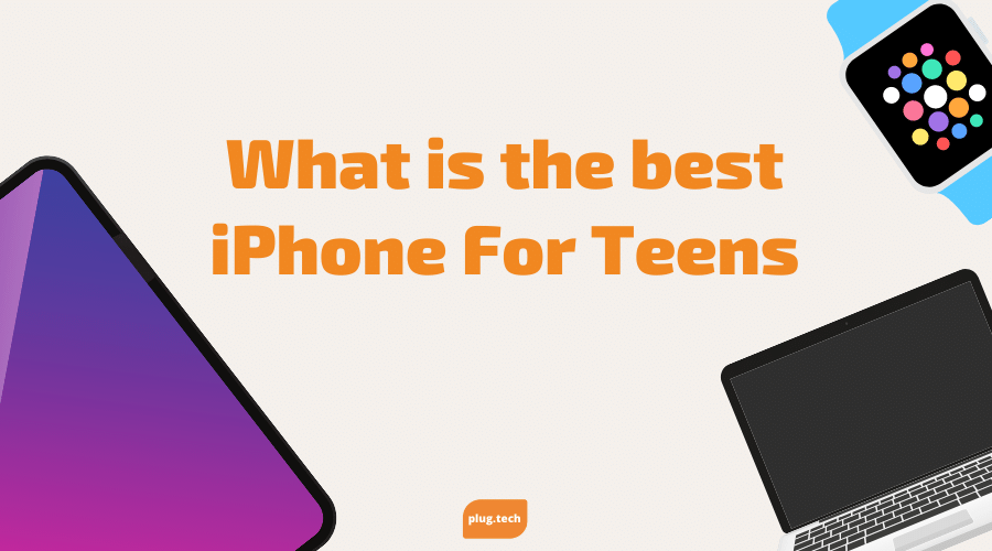 What is the best iPhone For Teens