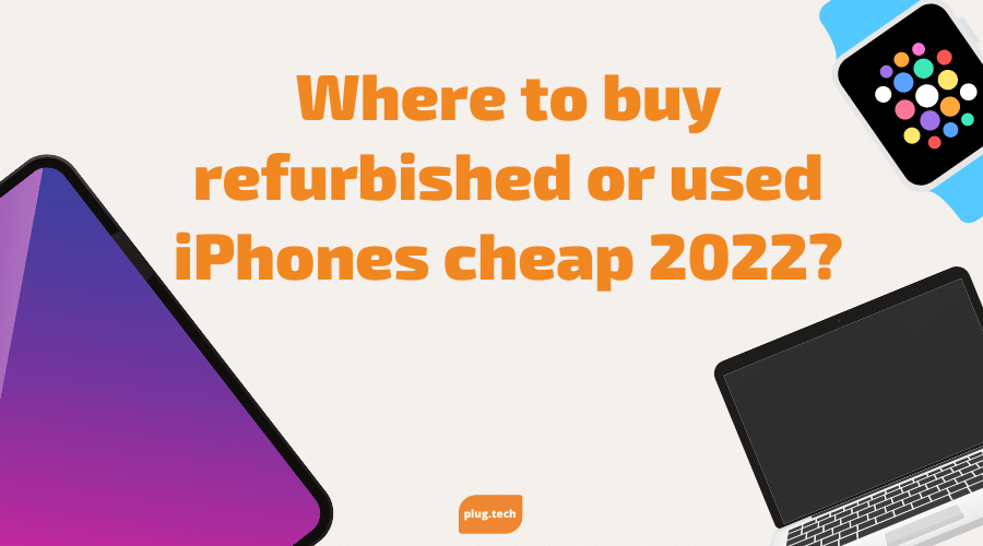 Where to buy refurbished or used iPhones cheap 2022?