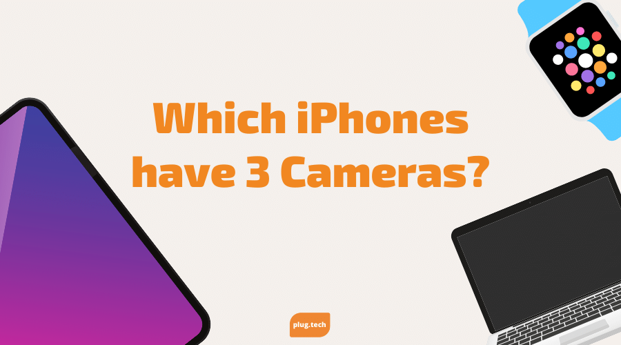 Which iPhones have 3 Cameras?