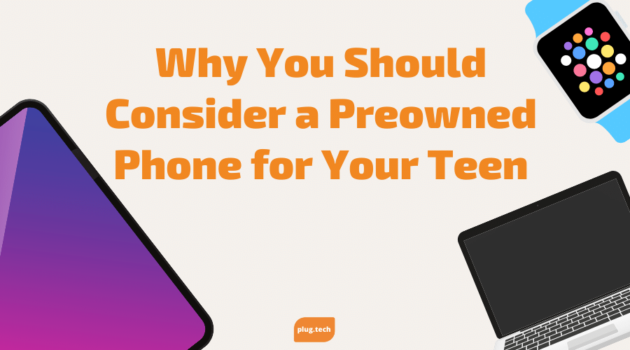 Why You Should Consider a Preowned Phone for Your Teen