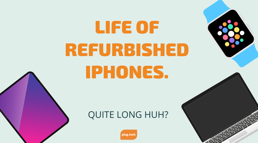 Life of Refurbished iPhones. Quite Long Huh?