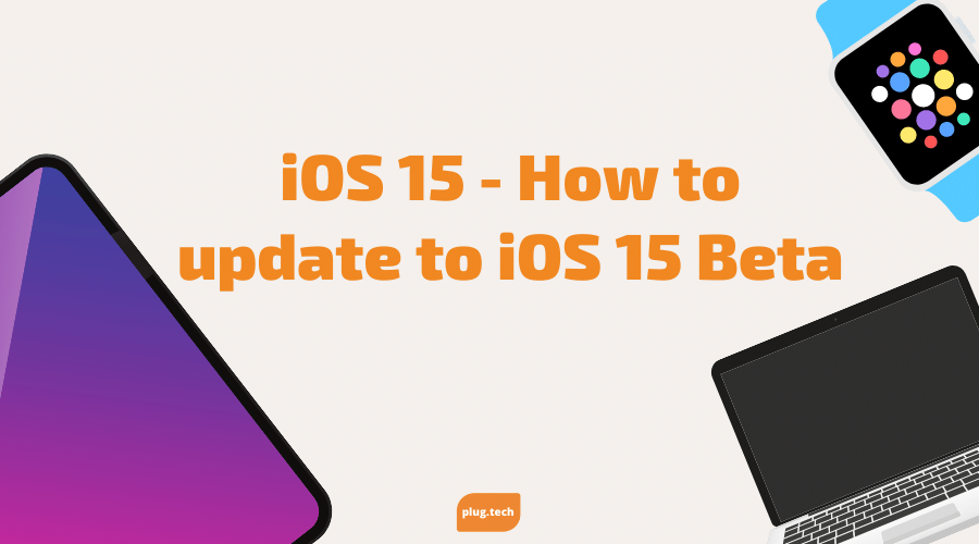 iOS 15 - How to update to iOS 15 Beta – Plug
