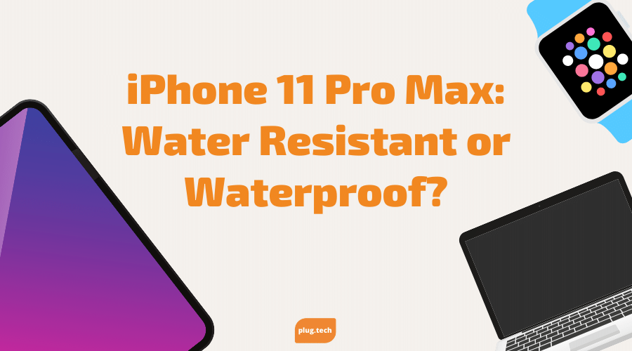 iPhone 11 Pro Max Water Resistant or Waterproof?