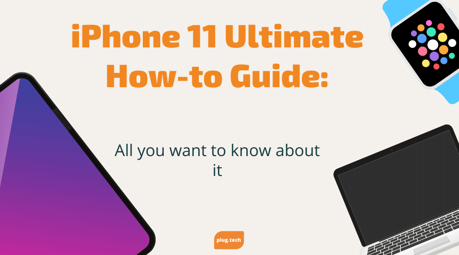 iPhone 11 Ultimate How-to Guide: All you want to know about it?